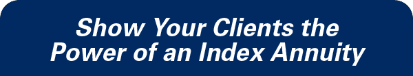 Show Your Clients the Power of an Index Annuity