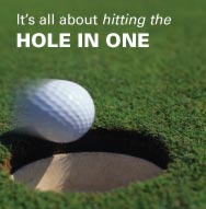 It's all about hitting the HOLE IN ONE