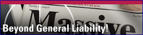 Beyond General Liability!